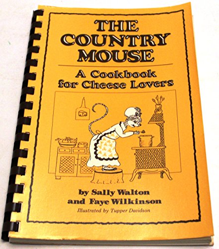 Imagen de archivo de The Country Mouse : A Cookbook for Cheese Lovers (Quail Ridge Press Cookbook Series) a la venta por HPB Inc.