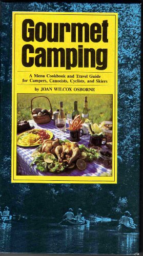 Imagen de archivo de Gourmet camping: A menu cookbook and travel guide for campers, canoeists, cyclists, and skiers a la venta por Jenson Books Inc