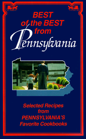 

Best of the Best from Pennsylvania: Selected Recipes from Pennsylvania's Favorite Cookbooks (Best of the Best Cookbook)