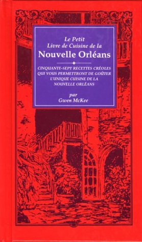 Le Petit Livre De Cuisine De LA Nouvelle Orleans/Little New Orleans Cookbook: Le Petit Livre De Cuisine De LA Nouvelle Orleans : Cinquante-Sept ... Cuisene De LA Nouvelle orle (French Edition) (9780937552605) by McKee, Gwen