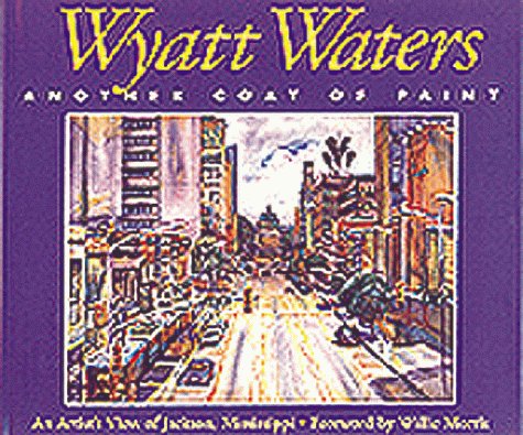 9780937552636: Wyatt Waters, Another Coat of Paint: An Artist's View of Jackson, Mississippi