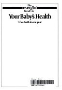 Stock image for The Evenflo guide to your baby's health from birth to one year (The Evenflow book series) for sale by SecondSale