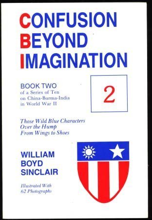 Beispielbild fr Confusion Beyond Imagination: Those Wild Blue Characters; Over the Hump; From Wings to Shoes Volume Two zum Verkauf von ThriftBooks-Dallas