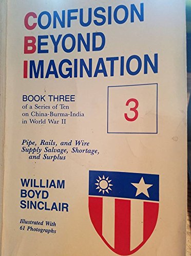 9780937577059: Confusion Beyond Imagination: Pipe, Rails & Wire Supply, Salvage Shortage & Surplus (Vol. 3)