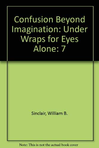 Beispielbild fr Confusion Beyond Imagination - Book Seven: Under Wraps for Eyes Alone zum Verkauf von Xochi's Bookstore & Gallery