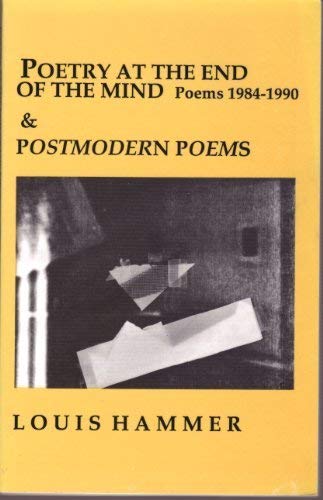 Poetry at the End of the Mind: Poems 1984-1990 & Postmodern Poems (9780937584163) by Hammer, Louis