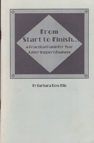Imagen de archivo de From start to finish--: A practical guide for your labor support business a la venta por RiLaoghaire