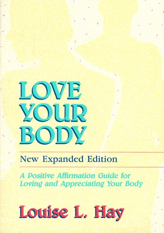 Love Your Body: A Positive Affirmation Guide for Loving and Appreciating Your Body (New Expanded ...
