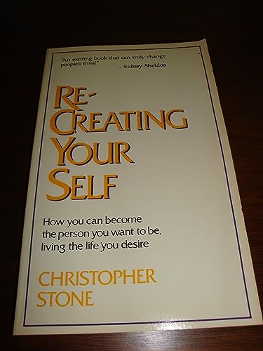 Imagen de archivo de Re-Creating Your Self: How You Can Become the Person You Want to Be Living the Life You Desire/124 a la venta por SecondSale