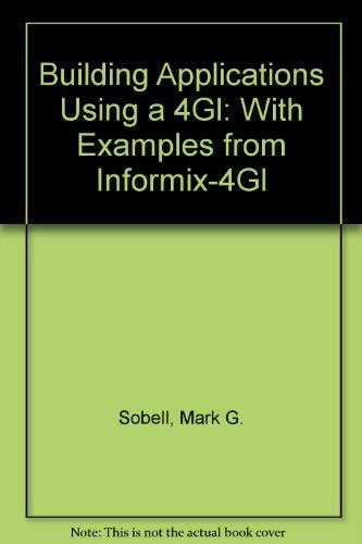Building Applications Using a 4Gl: With Examples from Informix-4Gl (9780937613009) by Sobell, Mark G.