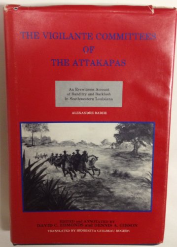 Beispielbild fr The vigilante committees of the Attakapas: An eyewitness account of banditry and backlash in Southwestern Louisiana zum Verkauf von GoldenWavesOfBooks