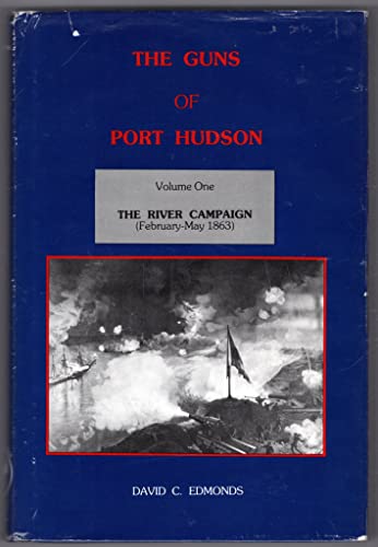 Beispielbild fr The Guns of Port Hudson, Volume One: The River Campaign (February - May 1863) zum Verkauf von BGV Books LLC