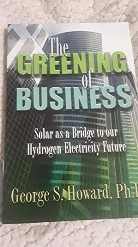 Stock image for The Greening of Business (Solar as a Bridge to our Hydrogen-Electricity Future) for sale by Better World Books