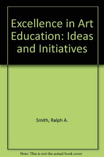 Stock image for Excellence in Art Education : Ideas and Initiatives for sale by Better World Books