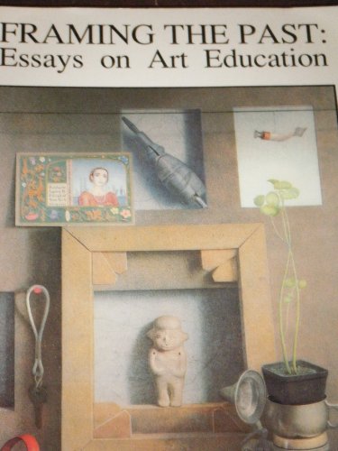 Stock image for Framing the Past: Essays on Art Education for sale by Ergodebooks