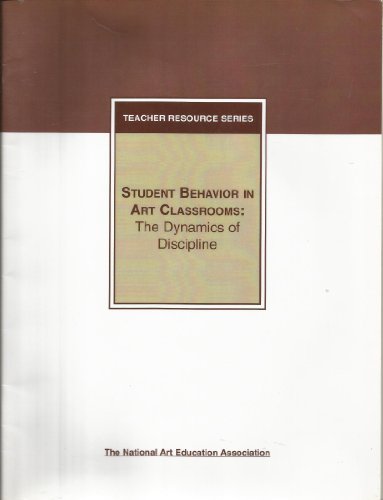 Imagen de archivo de Student Behaviors in Art Classrooms: The Dynamics of Discipline a la venta por Half Price Books Inc.