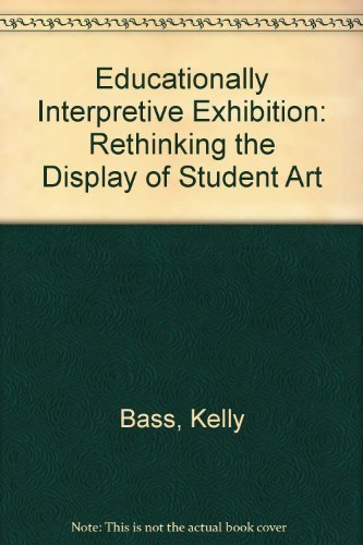 Beispielbild fr Educationally Interpretive Exhibition : Rethinking the Display of Student Art zum Verkauf von Better World Books