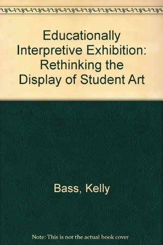 Stock image for Educationally Interpretive Exhibition : Rethinking the Display of Student Art for sale by Better World Books