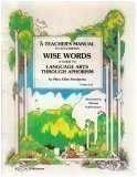 A Teacher's Manual To Accompany "Wise Words: A Guide To Language Arts Through Aphorism" (9780937659441) by Mary Ellen Snodgrass