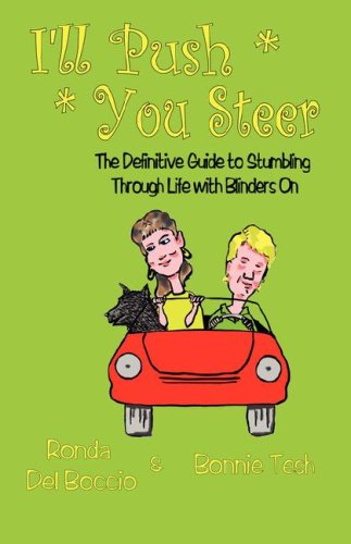 I'll Push, You Steer: The Definitive Guide to Stumbling Through Life With Blinders on (9780937660287) by Del Boccio, Ronda; Tesh, Bonnie