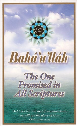 Imagen de archivo de Baha'u'llah, The One Promised in all Scriptures, God's Most Glorious Gift to Humankind ("Blazon-His-Name" Series) a la venta por HPB-Diamond