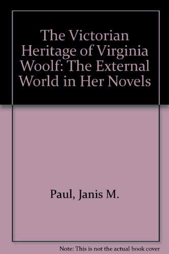 Stock image for The Victorian Heritage of Virginia Woolf: The External World in Her Novels for sale by HPB-Red