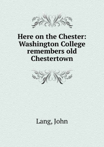 9780937692189: Here on the Chester: Washington College Remembers Old Chestertown