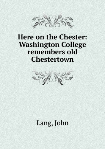 Stock image for Here on the Chester: Washington College Remembers Old Chestertown for sale by Better World Books