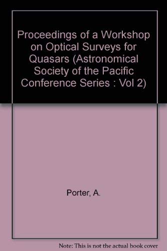 Proceedings of a Workshop on Optical Surveys for Quasars (Astronomical Society of the Pacific Conference Series: Vol 2) (9780937707197) by Porter, A.; Green, R.; Osmer, Patrick Stewart; National Optical Astronomy Observatories (U. S.)