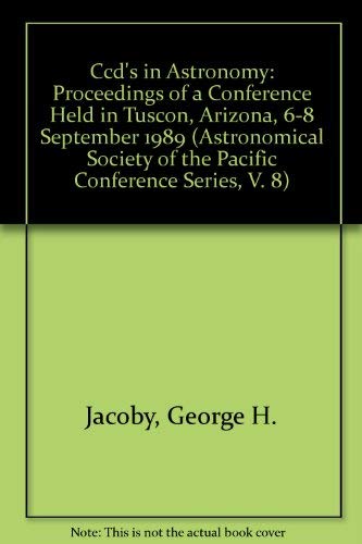 Stock image for Ccd's in Astronomy: Proceedings of a Conference Held in Tucson, Arizona, 6-8 September 1989 (Astronomical Society of the Pacific Conference Series, V. 8) for sale by Zubal-Books, Since 1961