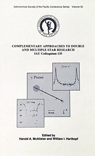 Stock image for Complementary Approaches to Double and Multiple Star Research: IAU Colloquium 135, Meeting Held at Pine Mountain, Georgia, 5-10 April 1992 [Astronomical Society of the Pacific Conference Series, Vol. 32] for sale by Tiber Books