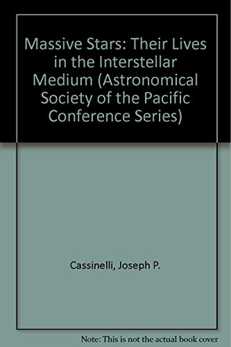 Stock image for Massive Stars: Their Lives in the Interstellar Medium (Astronomical Society of the Pacific Conference Series) for sale by Bookmans