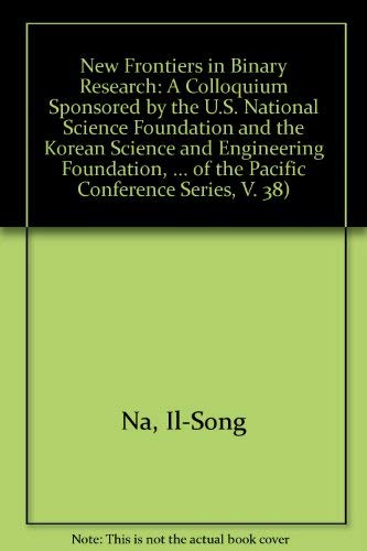 9780937707579: New Frontiers in Binary Research: A Colloquium Sponsored by the U.S. National Science Foundation and the Korean Science and Engineering Foundation, ... of the Pacific Conference Series, V. 38)