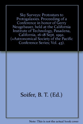 Beispielbild fr Sky Surveys: Protostars to Protogalaxies: Proceedings of a Conference in Honor of Gerry Neugebauer, Held at the California Institute of Technology, Pasadena, California, 16-18 September 1992 [Astronomical Society of the Pacific Conference Series, Vol. 43] zum Verkauf von Tiber Books