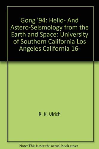 9780937707951: GONG '94: Helio- and astero-seismology from the earth and space : University of Southern California, Los Angeles, California, 16-20 May 1994 (Astronomical Society of the Pacific conference series)