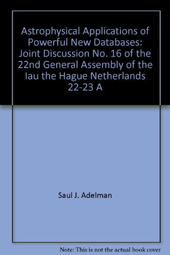 Stock image for Astrophysical Applications of Powerful New Databases: Joint Discussion No. 16 of the 22nd General Assembly of the IAU, the Hague, Netherlands, 22-23 August 1994 [Astronomical Society of the Pacific Conference Series, Vol. 78] for sale by Tiber Books