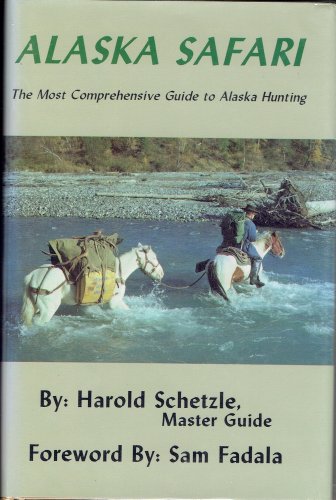 Beispielbild fr Alaska Safari: The Most Comprehensive Guide to Alaska Hunting zum Verkauf von Michael Patrick McCarty, Bookseller