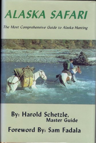 Stock image for Alaska Safari: The Most Comprehensive Guide to Alaska Hunting for sale by Michael Patrick McCarty, Bookseller