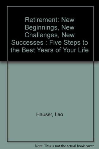 Stock image for Retirement : New Beginnings, New Challenges, New Successes: Five Steps to the Best Years of Your Life for sale by Better World Books