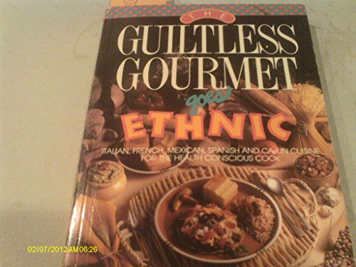 Beispielbild fr The Guiltless Gourmet Goes Ethnic: Italian, French, Mexican, Spanish and Cajun Cuisine for the Health Conscious Cook zum Verkauf von Wonder Book