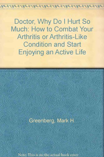 Imagen de archivo de Doctor, Why Do I Hurt So Much: How to Combat Your Arthritis or Arthritis-Like Condition and Start Enjoying an Active Life a la venta por HPB Inc.