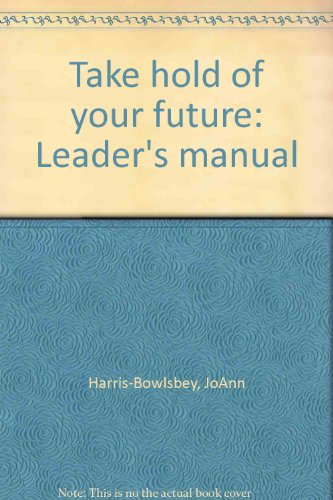 Take hold of your future: Leader's manual (9780937734100) by Harris-Bowlsbey, JoAnn