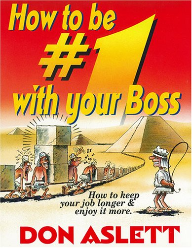 How to Be # One With Your Boss: How to Keep Your Job Longer and Enjoy It More (9780937750032) by Aslett, Don