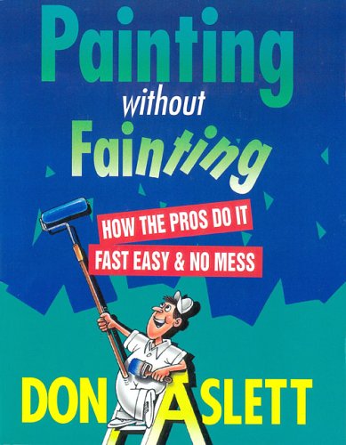 Beispielbild fr Painting Without Fainting: How the Pros Do It Fast, Easy & No Mess zum Verkauf von Once Upon A Time Books