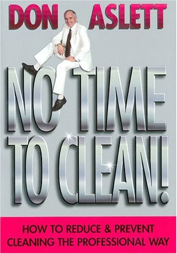 Stock image for No Time to Clean : How to Reduce and Prevent Cleaning the Professional Way for sale by Better World Books