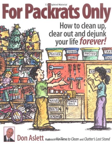 For Packrats Only: How to Clean Up, Clear Out, and Dejunk Your Life Forever (9780937750254) by Don Aslett