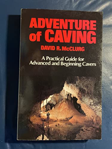Stock image for Adventure of Caving: A Practical Guide for Advanced and Beginning Cavers for sale by HPB-Emerald