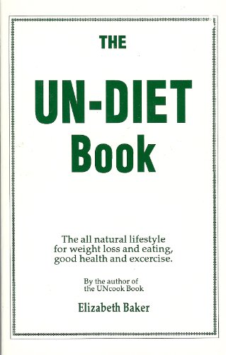 Stock image for The Un-Diet Book: The All-Natural Lifestyle for Weight Loss and Eating, Good Health and Exercise by the Author of the Uncook Book for sale by ThriftBooks-Atlanta