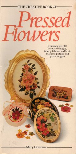 The Creative Book of Pressed Flowers (Creative Book Series) (9780937769126) by Lawrence, Mary