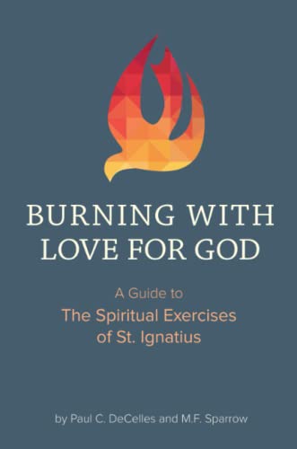 Imagen de archivo de Burning with Love for God: A Guide to the Spiritual Exercises of St. Ignatius a la venta por New Legacy Books